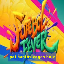 pat santos vagas hoje